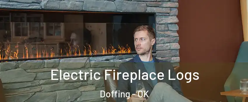 Electric Fireplace Logs Doffing - OK