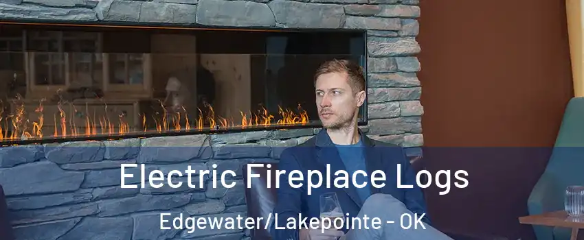 Electric Fireplace Logs Edgewater/Lakepointe - OK