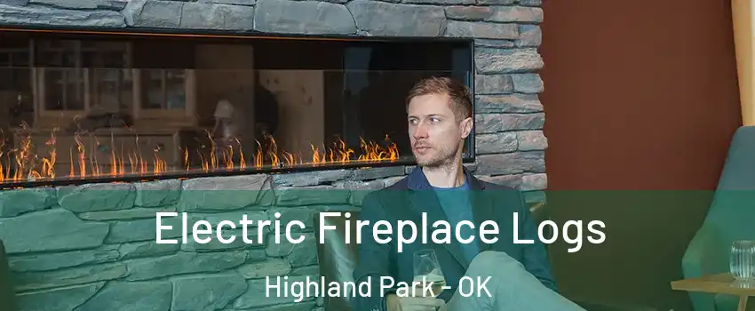 Electric Fireplace Logs Highland Park - OK