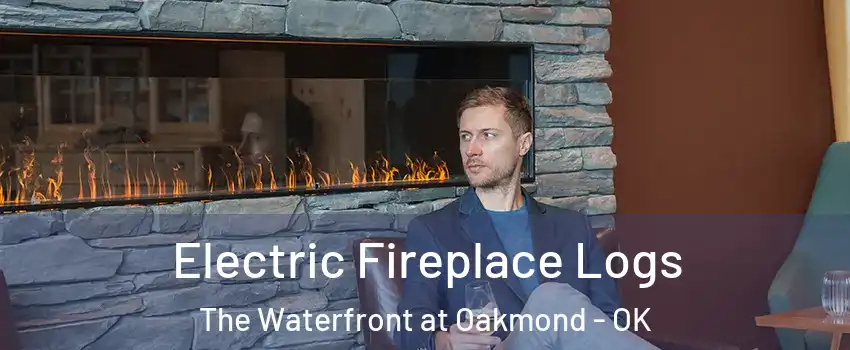 Electric Fireplace Logs The Waterfront at Oakmond - OK