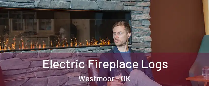 Electric Fireplace Logs Westmoor - OK