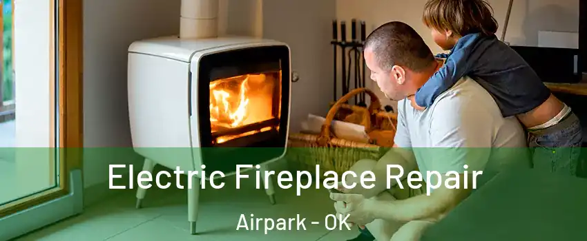Electric Fireplace Repair Airpark - OK