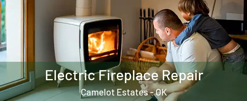 Electric Fireplace Repair Camelot Estates - OK
