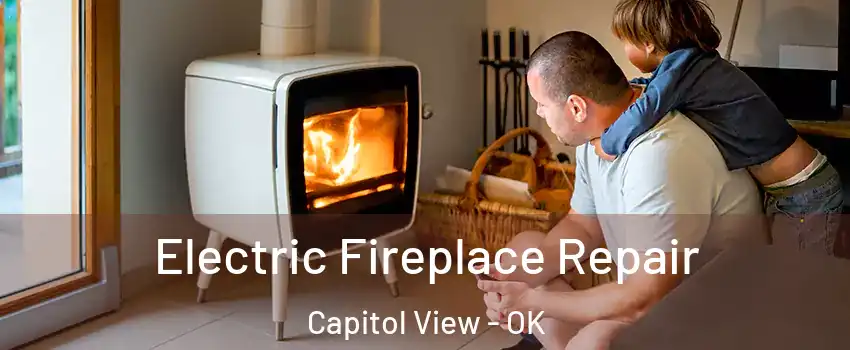 Electric Fireplace Repair Capitol View - OK