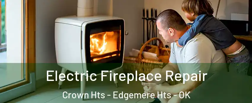 Electric Fireplace Repair Crown Hts - Edgemere Hts - OK
