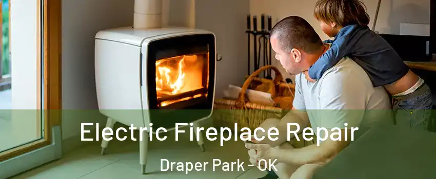 Electric Fireplace Repair Draper Park - OK