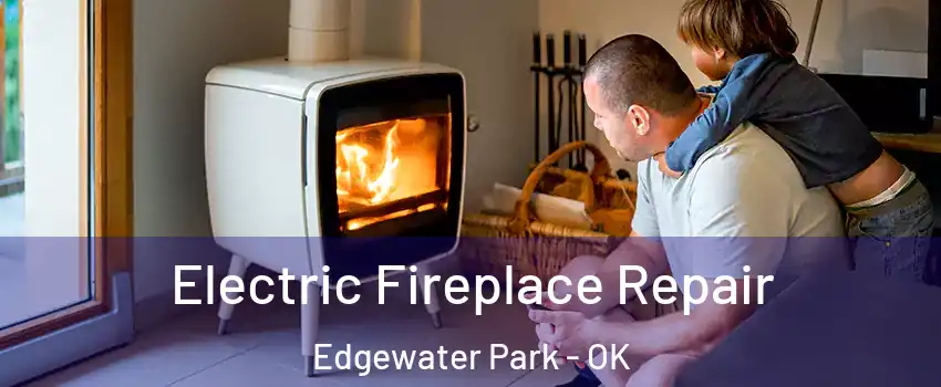 Electric Fireplace Repair Edgewater Park - OK