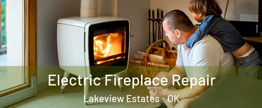 Electric Fireplace Repair Lakeview Estates - OK