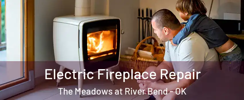Electric Fireplace Repair The Meadows at River Bend - OK