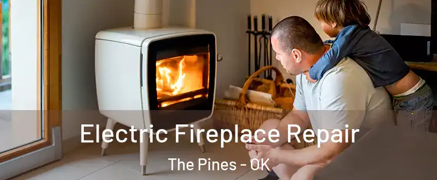 Electric Fireplace Repair The Pines - OK