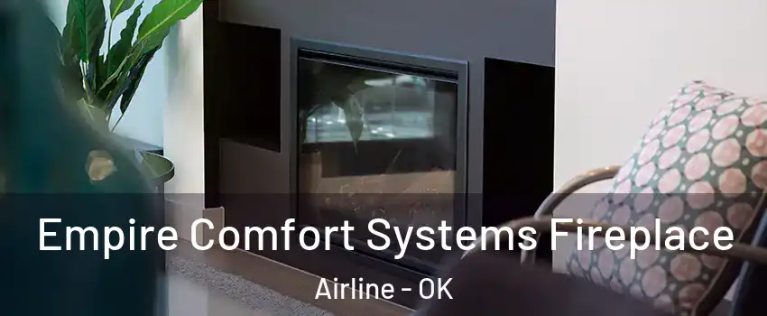 Empire Comfort Systems Fireplace Airline - OK