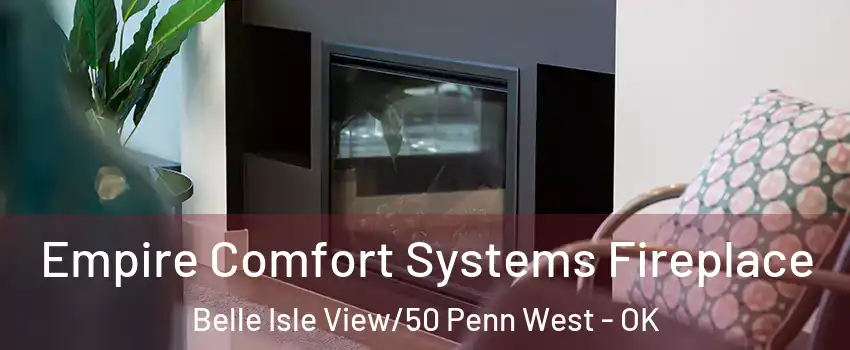 Empire Comfort Systems Fireplace Belle Isle View/50 Penn West - OK