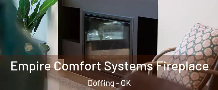Empire Comfort Systems Fireplace Doffing - OK