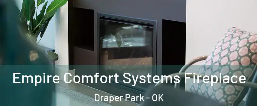 Empire Comfort Systems Fireplace Draper Park - OK