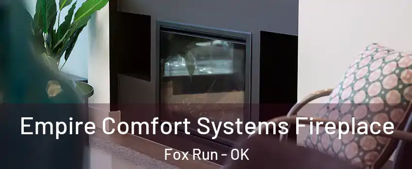 Empire Comfort Systems Fireplace Fox Run - OK