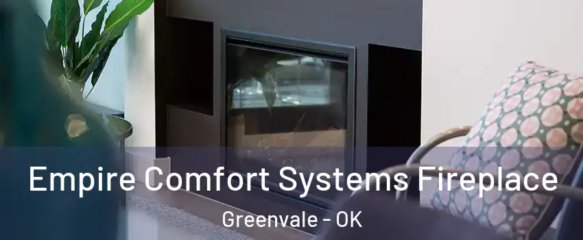 Empire Comfort Systems Fireplace Greenvale - OK
