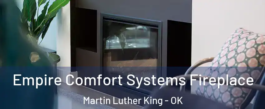 Empire Comfort Systems Fireplace Martin Luther King - OK