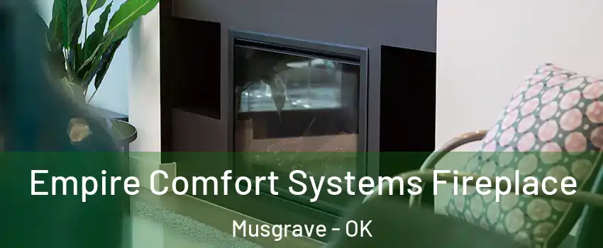 Empire Comfort Systems Fireplace Musgrave - OK