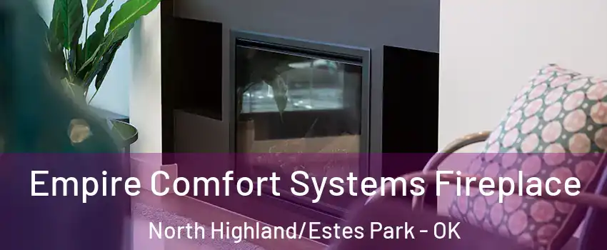Empire Comfort Systems Fireplace North Highland/Estes Park - OK