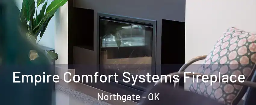 Empire Comfort Systems Fireplace Northgate - OK