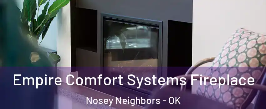 Empire Comfort Systems Fireplace Nosey Neighbors - OK