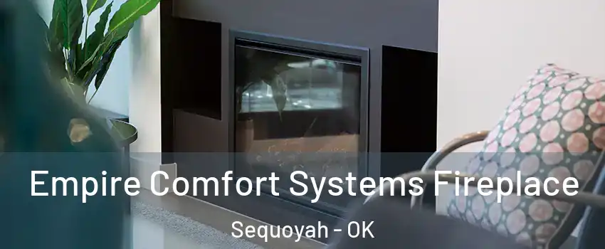 Empire Comfort Systems Fireplace Sequoyah - OK
