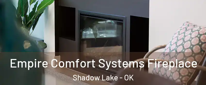 Empire Comfort Systems Fireplace Shadow Lake - OK