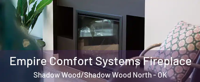 Empire Comfort Systems Fireplace Shadow Wood/Shadow Wood North - OK
