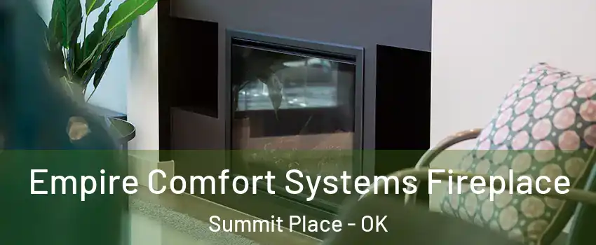 Empire Comfort Systems Fireplace Summit Place - OK