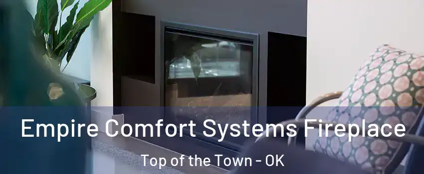 Empire Comfort Systems Fireplace Top of the Town - OK