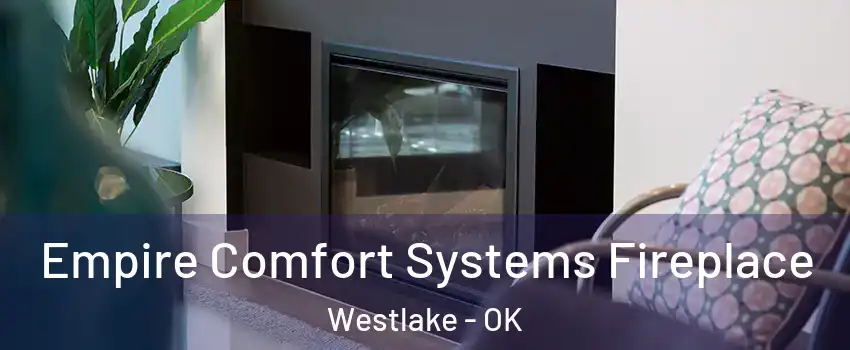 Empire Comfort Systems Fireplace Westlake - OK