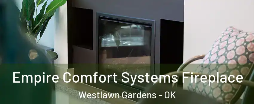 Empire Comfort Systems Fireplace Westlawn Gardens - OK