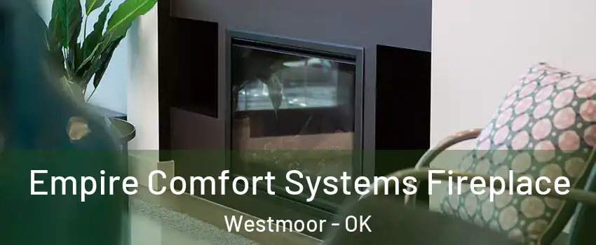 Empire Comfort Systems Fireplace Westmoor - OK