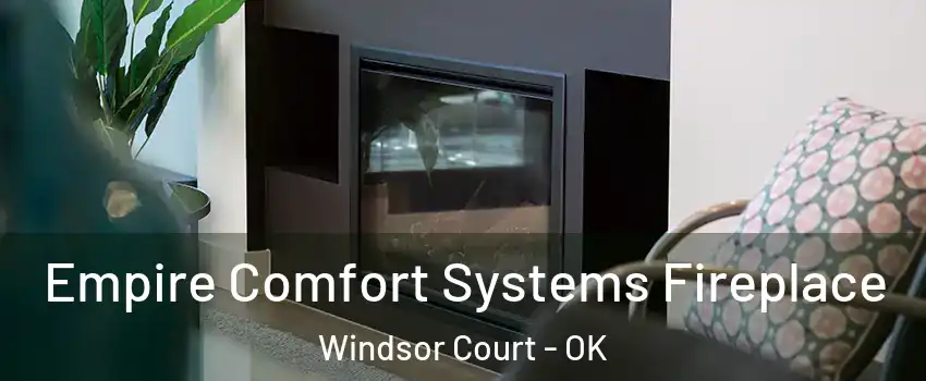 Empire Comfort Systems Fireplace Windsor Court - OK