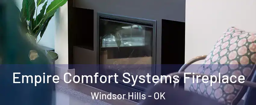 Empire Comfort Systems Fireplace Windsor Hills - OK