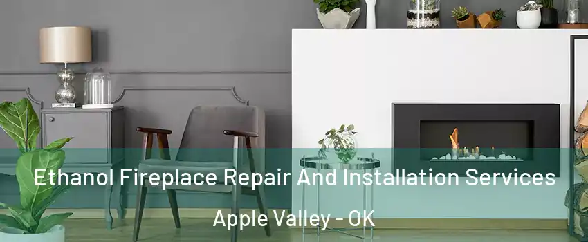 Ethanol Fireplace Repair And Installation Services Apple Valley - OK