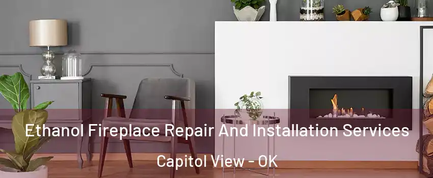 Ethanol Fireplace Repair And Installation Services Capitol View - OK