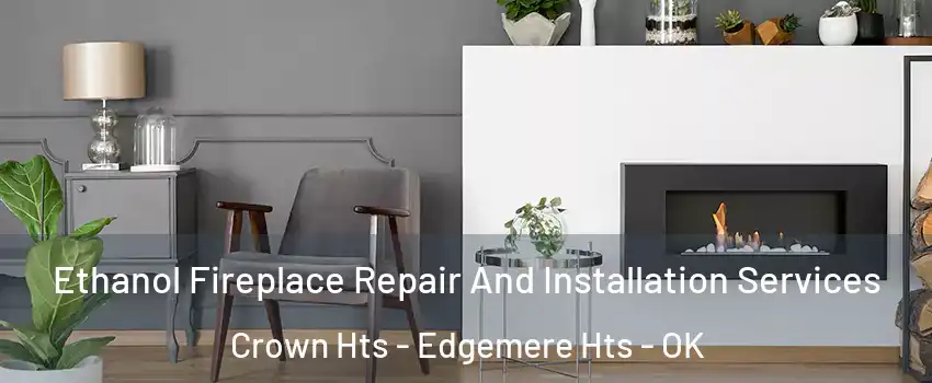 Ethanol Fireplace Repair And Installation Services Crown Hts - Edgemere Hts - OK