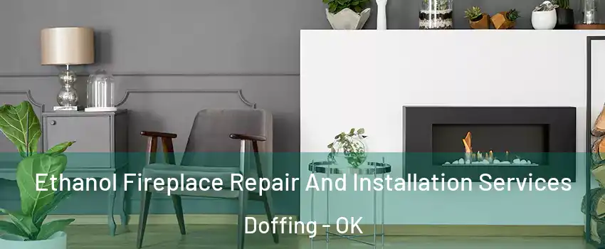 Ethanol Fireplace Repair And Installation Services Doffing - OK