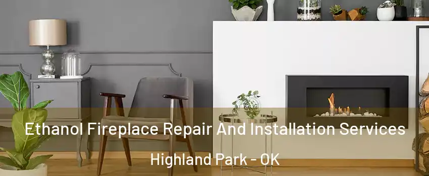 Ethanol Fireplace Repair And Installation Services Highland Park - OK