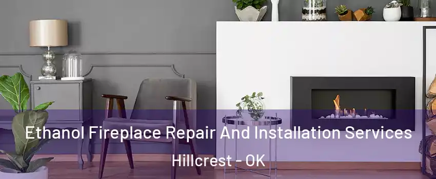 Ethanol Fireplace Repair And Installation Services Hillcrest - OK