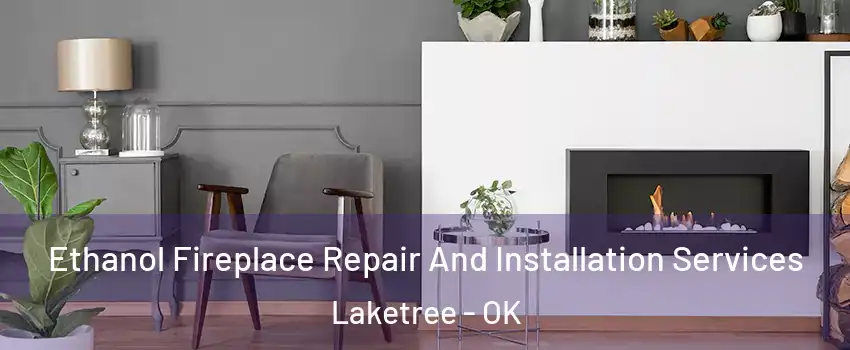 Ethanol Fireplace Repair And Installation Services Laketree - OK