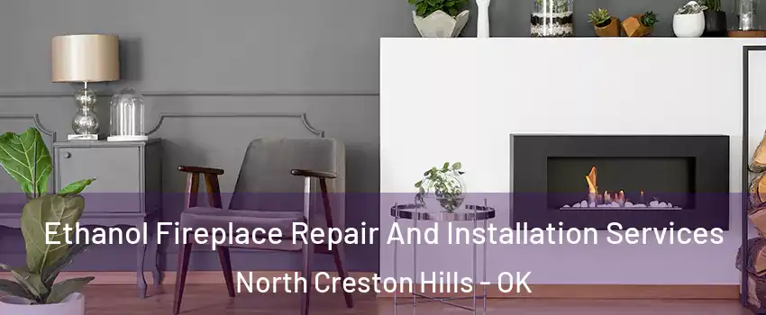 Ethanol Fireplace Repair And Installation Services North Creston Hills - OK