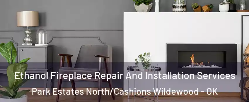 Ethanol Fireplace Repair And Installation Services Park Estates North/Cashions Wildewood - OK