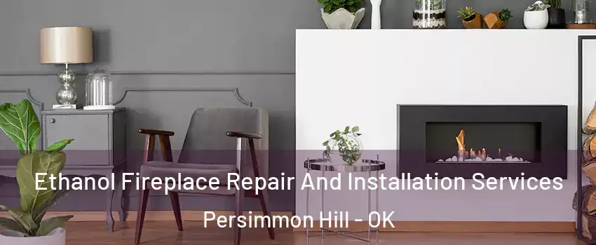 Ethanol Fireplace Repair And Installation Services Persimmon Hill - OK