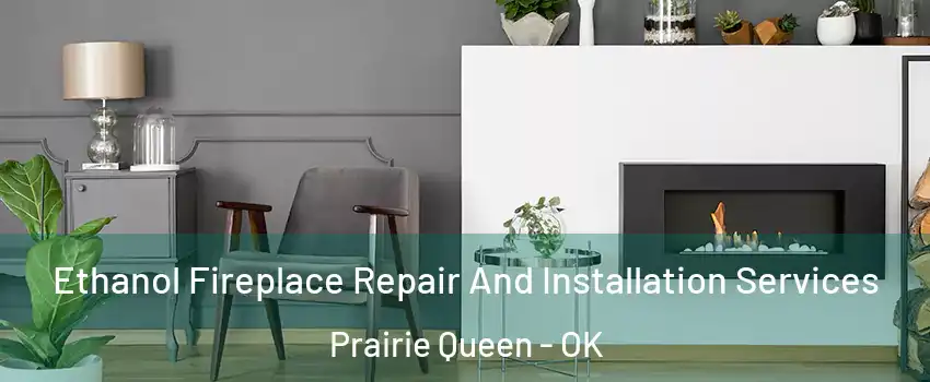Ethanol Fireplace Repair And Installation Services Prairie Queen - OK
