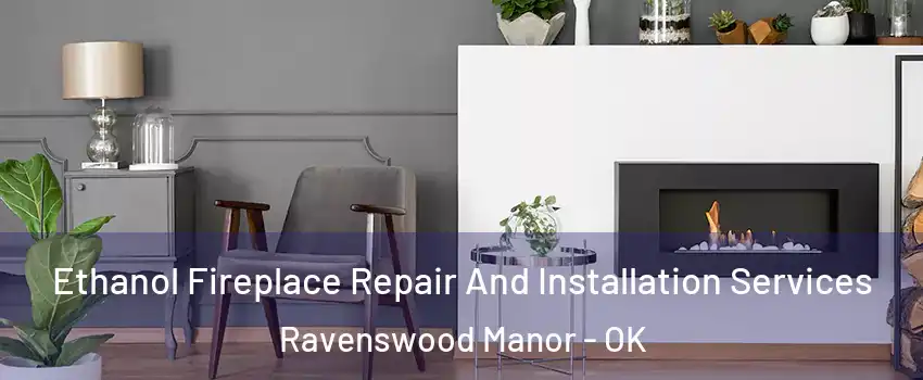 Ethanol Fireplace Repair And Installation Services Ravenswood Manor - OK