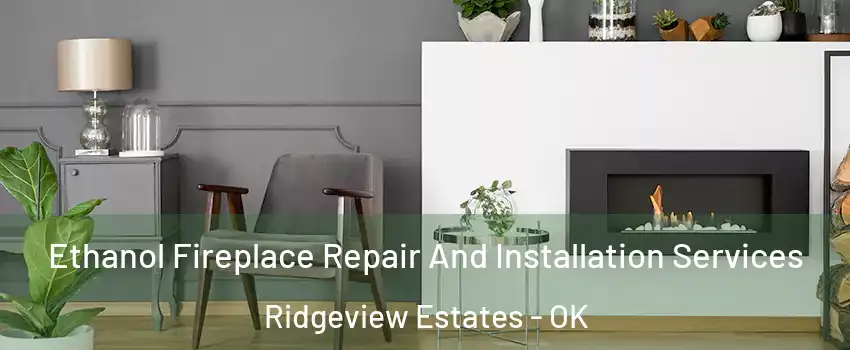 Ethanol Fireplace Repair And Installation Services Ridgeview Estates - OK