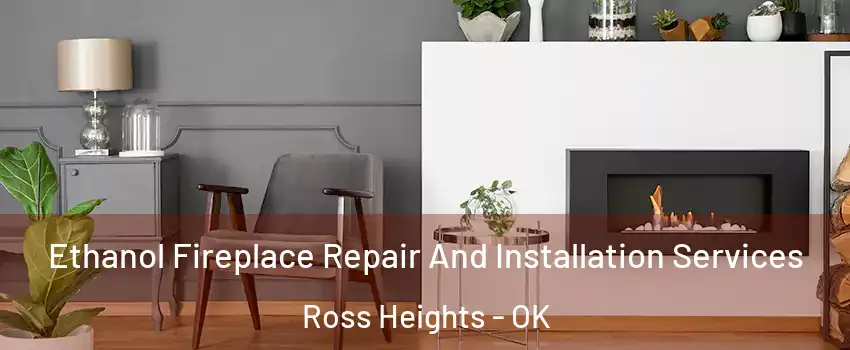 Ethanol Fireplace Repair And Installation Services Ross Heights - OK