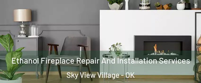 Ethanol Fireplace Repair And Installation Services Sky View Village - OK